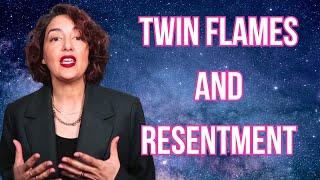 Twin Flames and Resentment