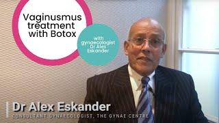 Vaginismus - Treatment with Botox - Q&A with Gynaecologist, Dr Alex Eskander