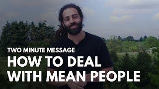 How to Deal With Mean People - Two Minute Message