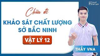 [Vật Lý 12] CHỮA ĐỀ KHẢO SÁT CHẤT LƯỢNG LỚP 12 - MÔN VẬT LÝ - SỞ BẮC NINH | Thầy VNA