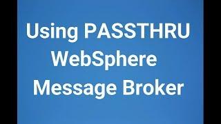 Using PASSTHRU in WebSphere Message Broker or IBM Integration Bus