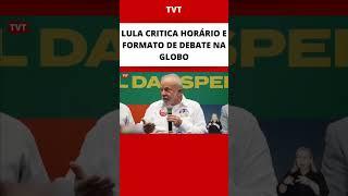 Lula critica horário e formato de debate na Globo