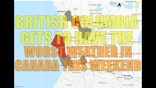 British Columbia Getting Absolutely Slammed This Weekend - WORST WEATHER IN CANADA!!