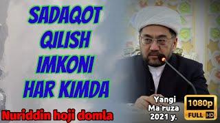 Sadaqot qilish imkoni har kimdadir -Nuriddin hoji domla