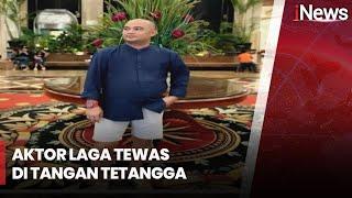 Aktor Laga Tewas di Tangan Tetangga, Polisi Masih Melacak Pelaku Pembunuhan - iNews Malam 12/01