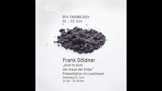 DFA TAGUNG • Frank Göldner - dust to dustder staub der bilder