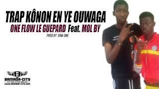 ONE FLOW LE GUEPARD Feat. MOL BY - TRAP KÔNON EN YE OUWAGA