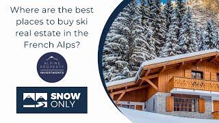 SnowOnly | Where are the best places to buy ski real estate in the French Alps?