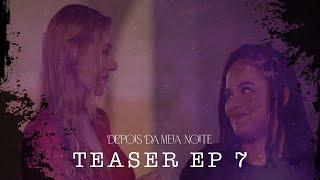 DEPOIS DA MEIA NOITE - TEASER EP 7