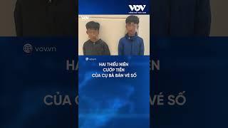 Hai thiếu niên cướp tiền của cụ bà bán vé số | Báo Điện tử Tiếng nói Việt Nam (VOV)