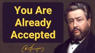 You Are Already Accepted | Charles Spurgeon | Devotional | Morning & Evening