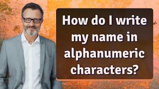How do I write my name in alphanumeric characters?
