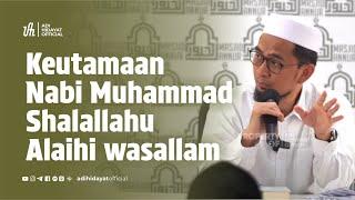 Keutamaan Nabi Muhammad Shalallahu 'alaihi wasallam - Ustadz Adi Hidayat