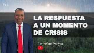 La respuesta en momentos de crisis. Pastor Víctor Vergara