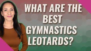 What are the best gymnastics leotards?