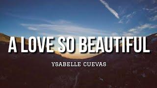 A Love So Beautiful - Ysabelle Cuevas (Lyrics)