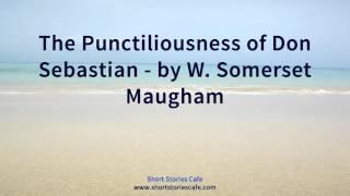 The Punctiliousness of Don Sebastian   by W  Somerset Maugham