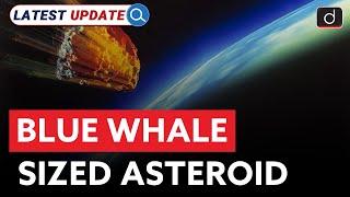 Blue Whale Sized Asteroid | NASA Warning | Latest Update | Drishti IAS English