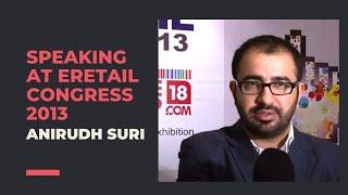 Anirudh Suri speaking at eRetail Congress 2013