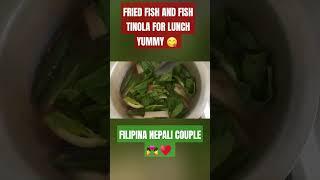 FILIPINA NEPALI COUPLE/FRIED FISH AND FISH TINOLA FOR LUNCH  YUMMY .