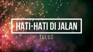 TULUS - HATI-HATI DI JALAN