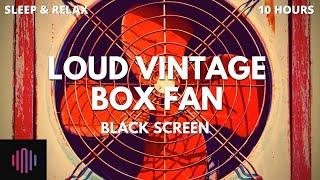 Box fan noise  / Loud vintage box fan ASMR for sleep and relaxation / Black screen 10 hours