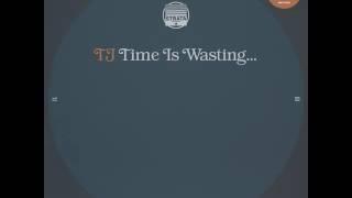 TJ - Time is Wasting