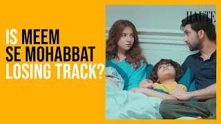Is Meem Se Mohabbat Dragging Now? | Ahad Raza Mir And Dananeer | Aamna & Hassan’s Excited Review