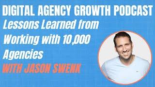 Jason Swenk on Lessons Learned from Working with 10,000 Agencies