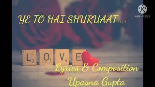 Ye To Hai Shuruaat !! Song !! Upasna Gupta©®