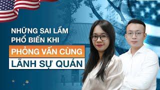 Những sai lầm phổ biến khi phỏng vấn định cư Mỹ EB5 tại Lãnh Sự Quán