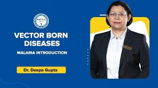 Vector Born Diseases | Malaria Introduction | Dr. Deepa Gupta | MIST FMGE