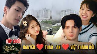 [ CHA TÔI NGƯỜI Ở LẠI TẬP 12 - TẬP CUỐI PREVIEW] Nguyên -Thảo - An -Việt Thành Đôi