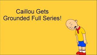 Caillou gets Grounded (Full Series)