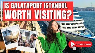 Galataport Istanbul Turkey: Here’s What You NEED to KNOW!