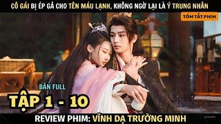 Review Phim: Cô Gái Bị Ép Gả Cho Tên Máu Lạnh Không Ngờ Lại Là Ý Trung Nhân | Full Tập 1 - 10