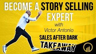 Become A Story Selling Expert - Sales After Dark Takeaway