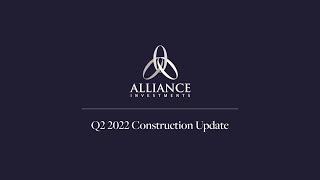 Alliance Investments Construction Update - Q2 2022