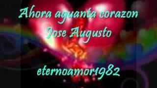 Ahora aguanta corazon - Jose Augusto.wmv