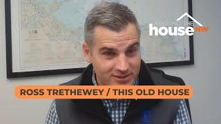 Open House: Ross Trethewey from This Old House