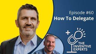 The Inventive Experts Podcast | Guest Jeff Heggie on How to Delegate