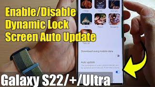 Galaxy S22/S22+/Ultra: How to Enable/Disable Dynamic Lock Screen Auto Update