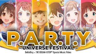 P.A.R.T.Y ~ Universe Festival ~  (BoBoiBoy × THE IDOLM@STER™ Special Music Video)