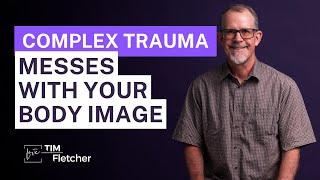 60 Characteristics of Complex Trauma - Part 37 - Body Image & Issues