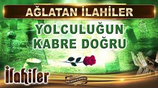 Ağlatan İlahiler / Yolculuğun kabre doğru / 13 Duygusal İlahi Dinle / En Güzel İlahiler