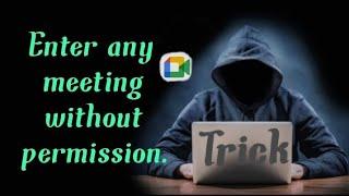 How to enter in any Google meeting without any permission.Without using no hack no glitch #Google
