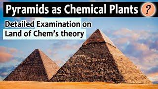 Pyramids as Chemical Plants? Detailed Examination on Land of Chem’s theory