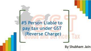 Lecture No 5 Person Liable to pay tax | Reverse Charge Mechanism | Complete GST Classes in Hindi