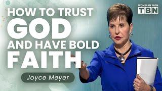 Joyce Meyer: Trusting God When You Don't Understand | FULL SERMON | Women of Faith on TBN