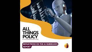 All Things Policy | Reflections on the AI Guidelines Report